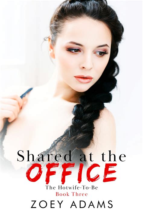 Shared At The Office A Hotwife Erotica Short Story By Zoey Adams