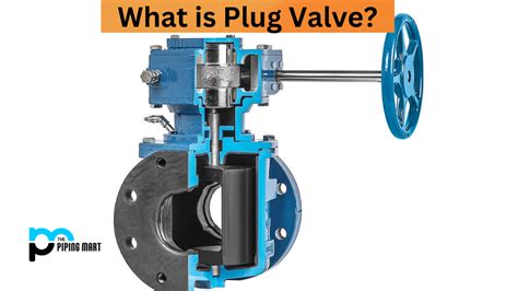 What Is Plug Valve Properties And Uses