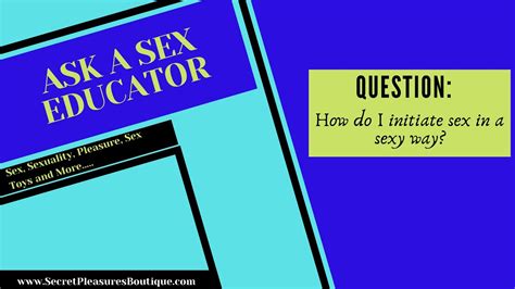 Ask A Sex Educator How To Initiate Sex In A Sexy Way Youtube