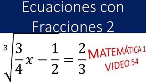 Ecuaciones Con Fracciones 2 Raíz Y Potencia Youtube