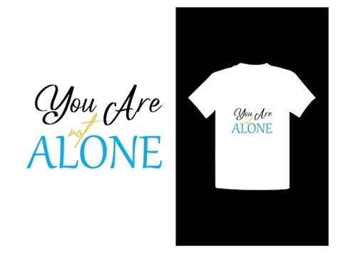 Premium Vector You Are Not Alone T Shirt Design