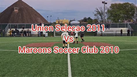Union Selecao 2011 Vs Maroons Soccer Club 2010 Youtube