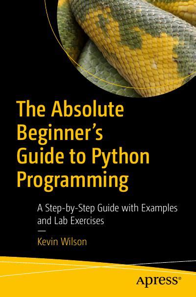 The Absolute Beginners Guide To Python Programming A Step By Step