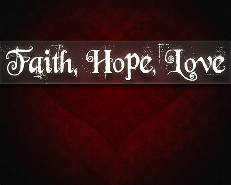 He touches on the gift of tongues, prophecy with understanding, and faith that could move. Faith Hope Love Wallpaper - WallpaperSafari