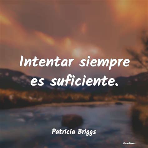 Frases De Patricia Briggs Intentar Siempre Es Suficiente