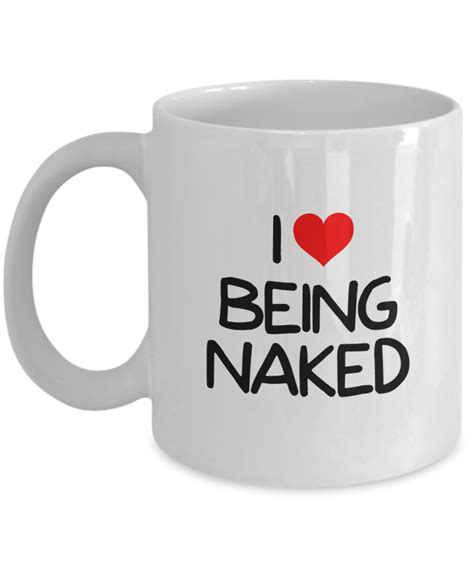 i love being naked sex coffee mug white 11 oz unique ts by humugous