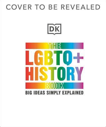 The Lgbtq History Book Dk Big Ideas By Dk 9780744070736 Ebay