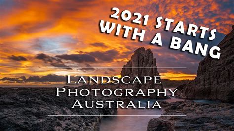 Australian Landscape Photography 2021 Started With A Bang Youtube