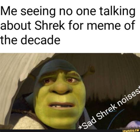 Me Seeing No One Talking About Shrek For Meme Of The Decade Ifunny