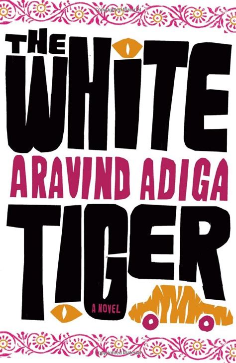 The White Tiger A Novel Aravind Adiga 9781416562597
