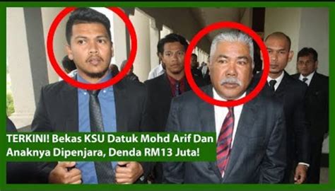 Terkini Bekas Ksu Datuk Mohd Arif Dan Anaknya Dipenjara Denda Rm 3