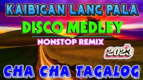 🇵🇭 🍀[ new ] kaibigan lang pala💟 cha cha disco medey 2023🍀tagalog cha cha nonstop remix 2023
