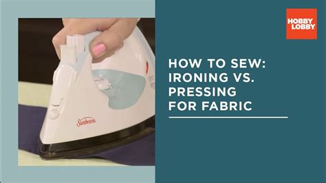 How To Sew Ironing Vs Pressing For Fabric Hobby Lobby Youtube