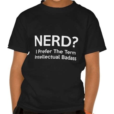 Nerd I Prefer The Term Intellectual Badass T Shirt T