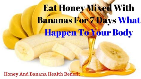 Eat Honey Mixed With Bananas For 7 Days What Happen To Your Body Honey
