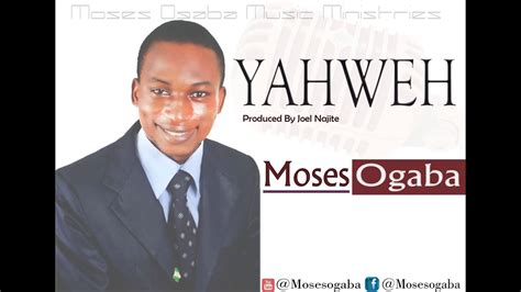 Moses Ogaba Yahweh Youtube