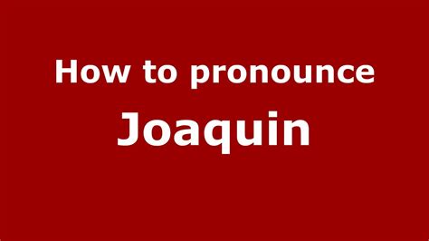 How To Pronounce Joaquin Youtube