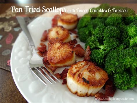 Pan Fried Scallops With Bacon Crumbles And Broccoli Healthy Living How To