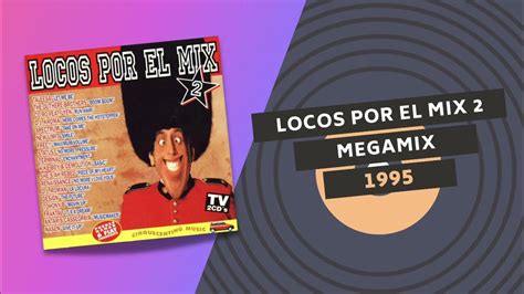 Locos Por El Mix 2 💂 Megamix 1995 Youtube