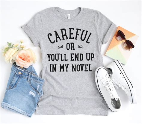Careful Or Youll End Up In My Novel Writer Shirt Writing Ts Book