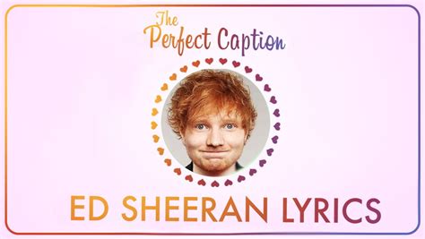 Ed Sheeran Lyrics That Make Perfect Instagram Captions