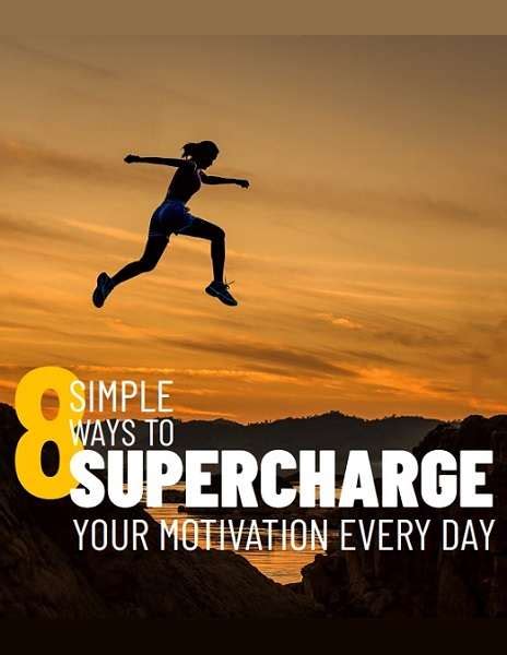 8 Simple Ways To Supercharge Your Motivation Every Day Vip Innovations