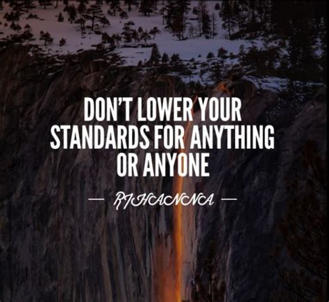 Dont Lower Your Standards For Anything Or Anyone — Rihanna