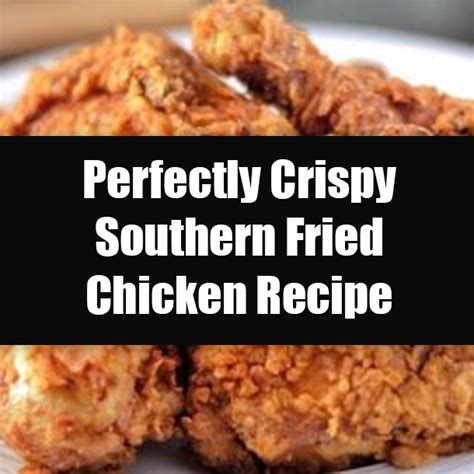 Perfectly Crispy Southern Fried Chicken Recipe