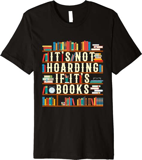 Its Not Hoarding If Its Books Book Lover T For Readers