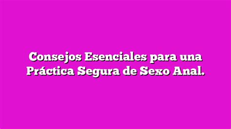 Consejos Esenciales Para Una Pr Ctica Segura De Sexo Anal Mi Juguete