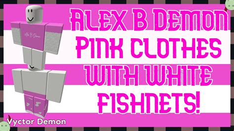 Alex B Demon Pink Clothes With White Fishnets Roblox Youtube