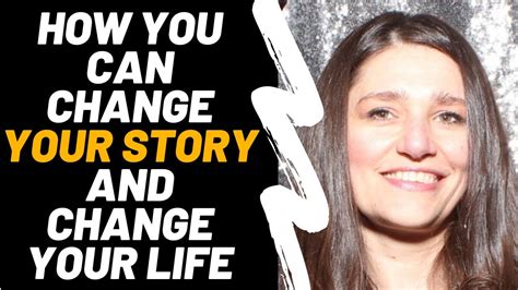 How You Can Change Your Story And Change Your Life Youtube