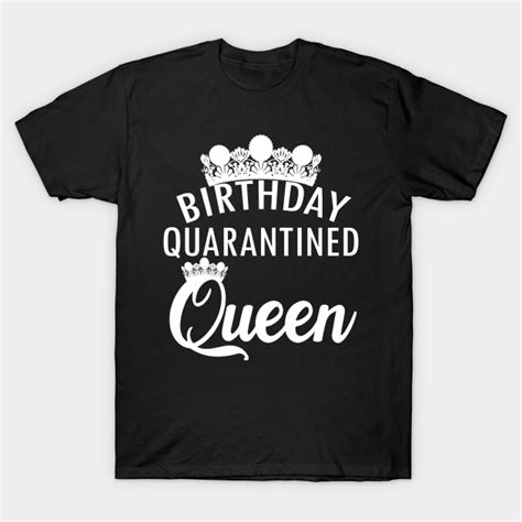 Quarantined Birthday Queen Birthday Quarantined 2020 T Shirt