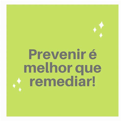 Melhor Prevenir Que Remediar