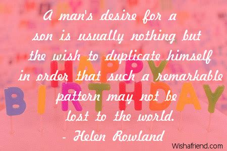 But one thing is for sure, it can never be sweeter than you i felt really excited when you first clutched my fingers. A man's desire for a son, Birthday Quote For Son