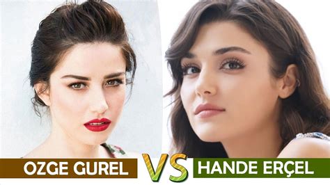 Ozge Gurel Vs Hande Ercel Comparison Between Two Most Popular Turkish