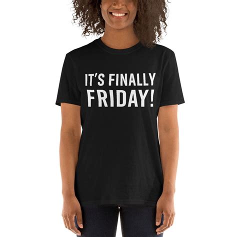 Its Finally Friday Unisex T Shirt Funny Friday Etsy