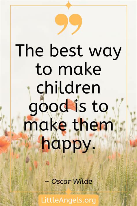 The Best Way To Make Children Good Is To Make Them Happy Oscar
