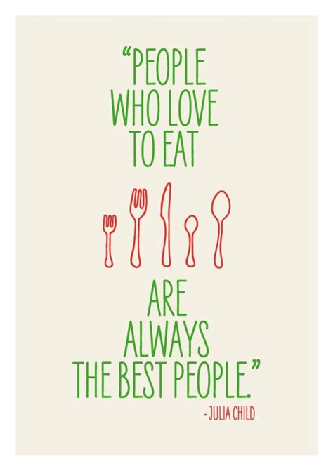 Julia Child Poster Quote People Who Love To Eat Are Always The Best