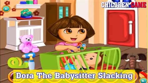 Children Game Best Baby Game For Kids Dora The Babysitter Slacking