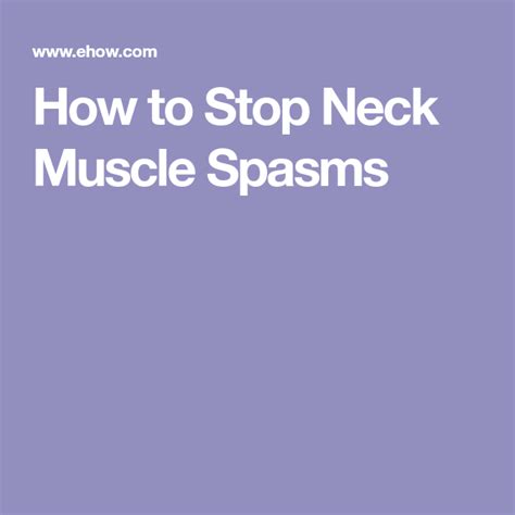 How To Stop Neck Muscle Spasms Neck Muscle Stiff Neck Remedies