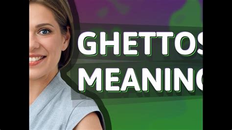 Ghettos Meaning Of Ghettos Youtube