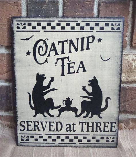 Other kinds of mint or honeysuckle may cause a. Prim Style Cat Sign "Catnip Tea Served at Three ...
