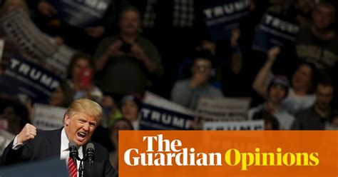 The Republicans Created Donald Trump No Wonder They Cant Stop Him Opinion The Guardian