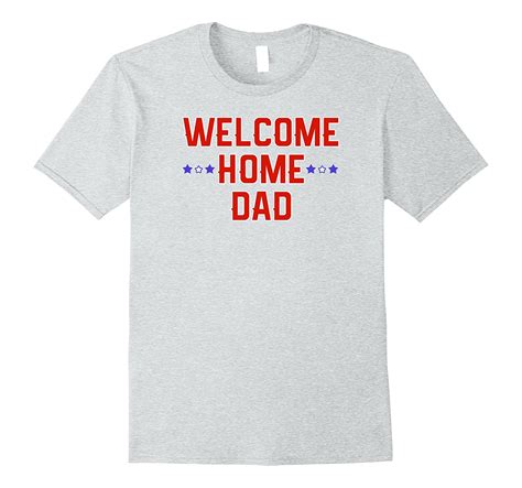 Welcome Home Dad Military Homecoming Novelty Graphic T Shirt Art
