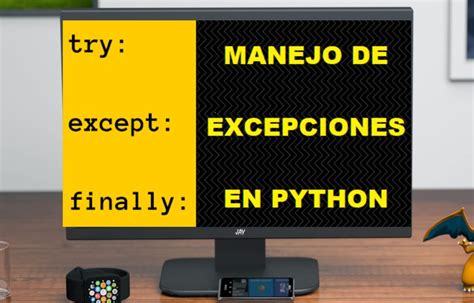 Manejo de excepciones en Python qué son y cómo usarlas correctamente