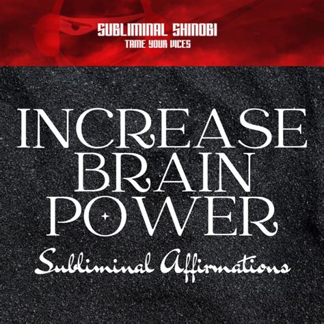 Increase Brain Power Grow Mental Faculties Subliminal Affirmations Subliminal Shinobi
