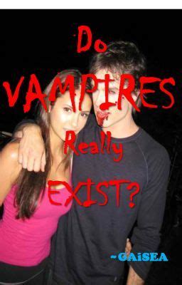 Do vampires really exist, and how would we recognise if there is a vampire that really exists? i really want to know where questions like this come from. Do VAMPIRES Really EXIST?