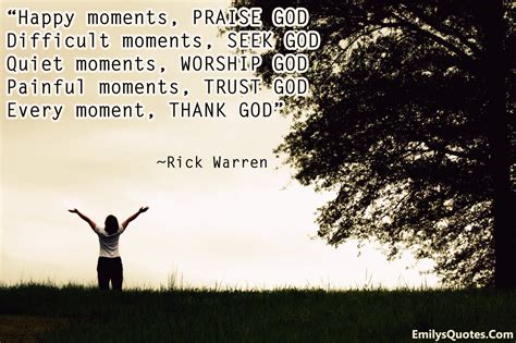 Happy moments, PRAISE GOD Difficult moments, SEEK GOD Quiet moments, WORSHIP GOD Painful moments 