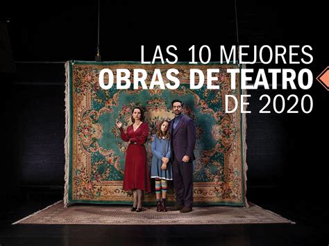 Las 10 Mejores Obras De Teatro Realizadas En 2020 En La Ciudad De México